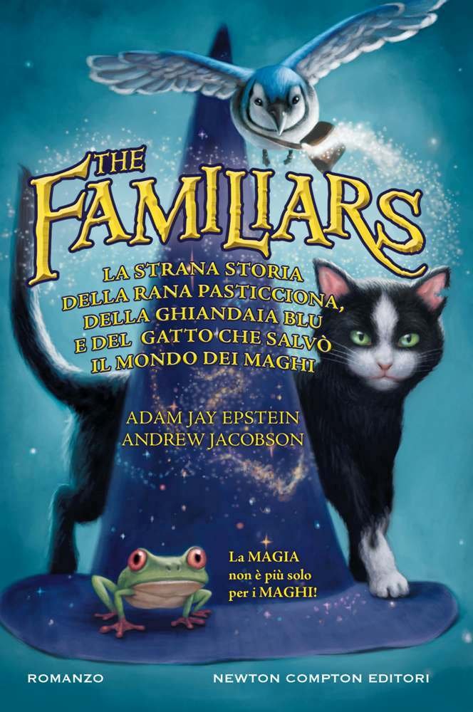 La strana storia della rana pasticciona, della ghiandaia blu e del gatto che salvò il mondo dei maghi. The Familiars (Nuova narrativa Newton) Fantasy & Sci-Fi