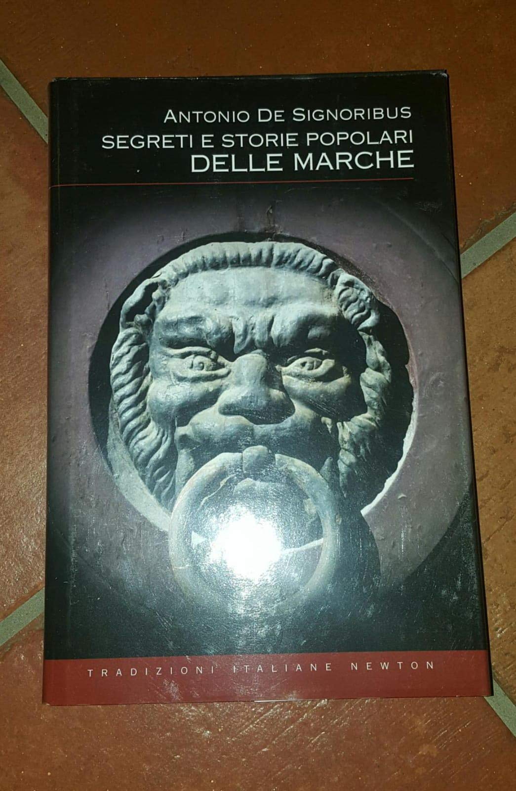 Segreti e storie popolari delle Marche. Luoghi misteriosi, personaggi leggendari, creature enigmatiche, miti e leggende di una regione tutta da scoprire book