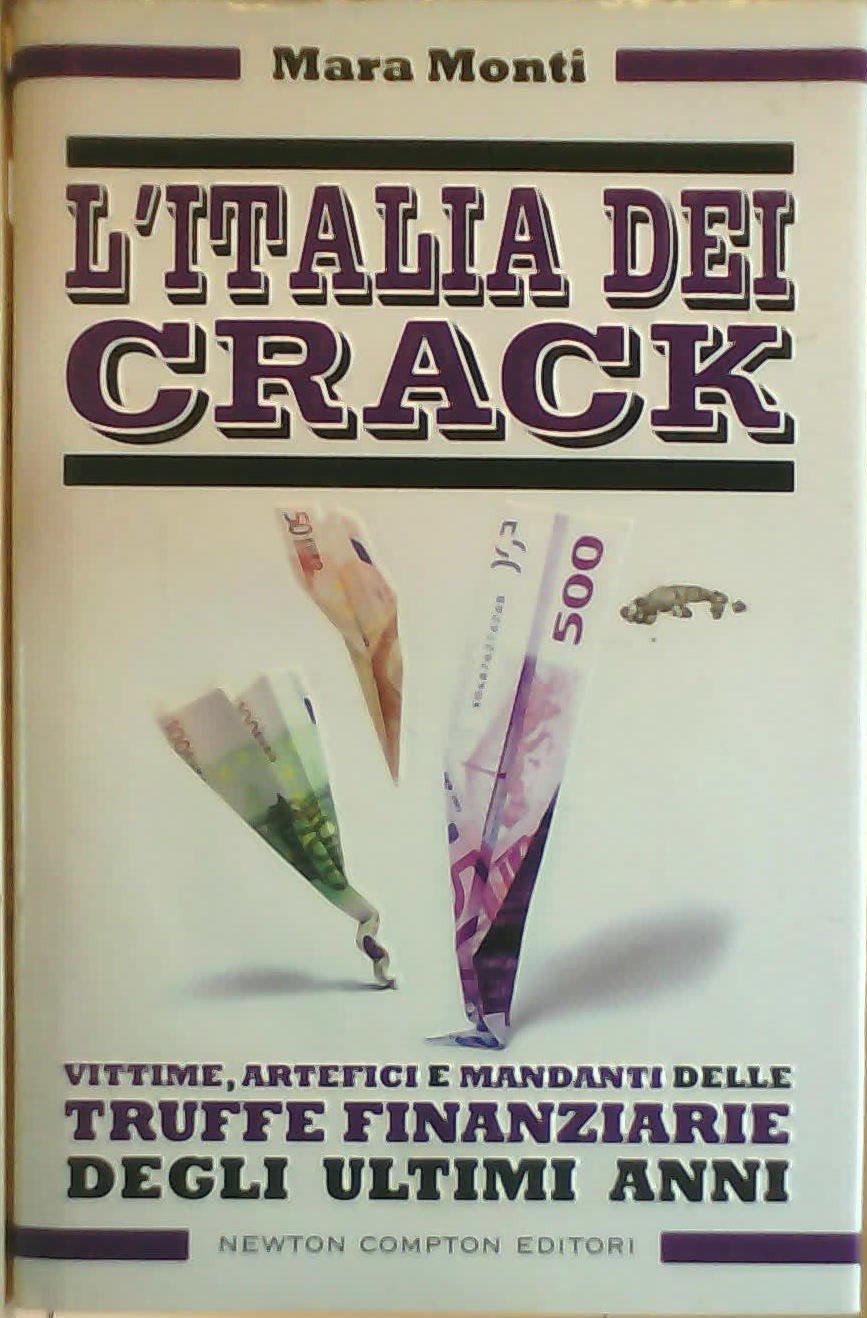L'Italia dei crack. Vittime, artefici e mandanti delle truffe finanziarie degli ultimi anni Social Sciences