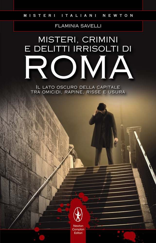 Misteri, crimini e delitti irrisolti di Roma. Il lato oscuro della capitale tra omicidi, rapine, risse e usura Psychology