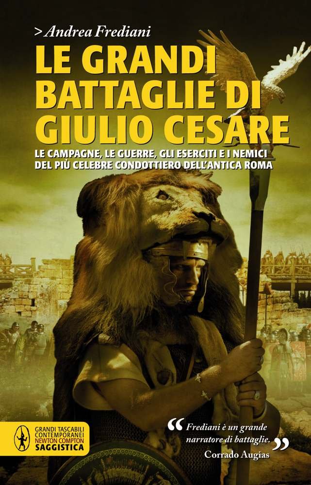 Le grandi battaglie di Giulio Cesare. Le campagne, le guerre, gli eserciti e i nemici del più celebre condottiero dell'antica Roma Politics & History