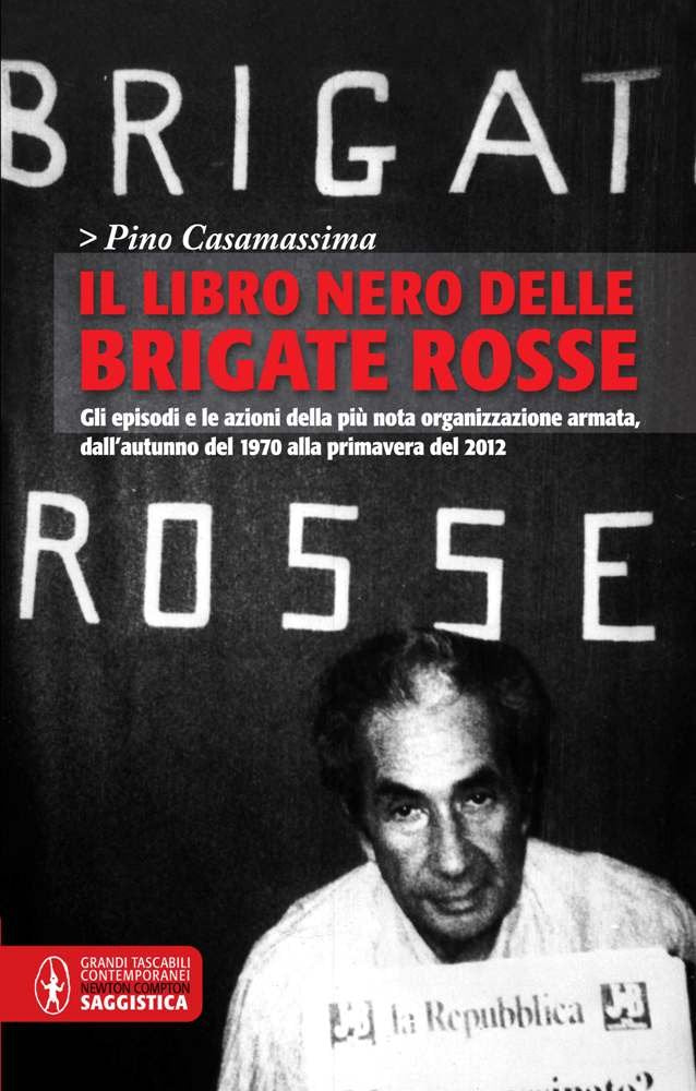 Il libro nero delle Brigate rosse. Gli episodi e le azioni della più nota organizzazione armata dagli «anni di piombo» fino ai giorni nostri (Grandi tascabili contemporanei) Politics & History