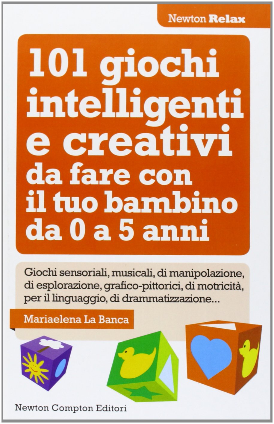 101 giochi intelligenti e creativi da fare con il tuo bambino. Da 0 a 5 anni (Newton Compton Relax) Leisure, Home & Garden