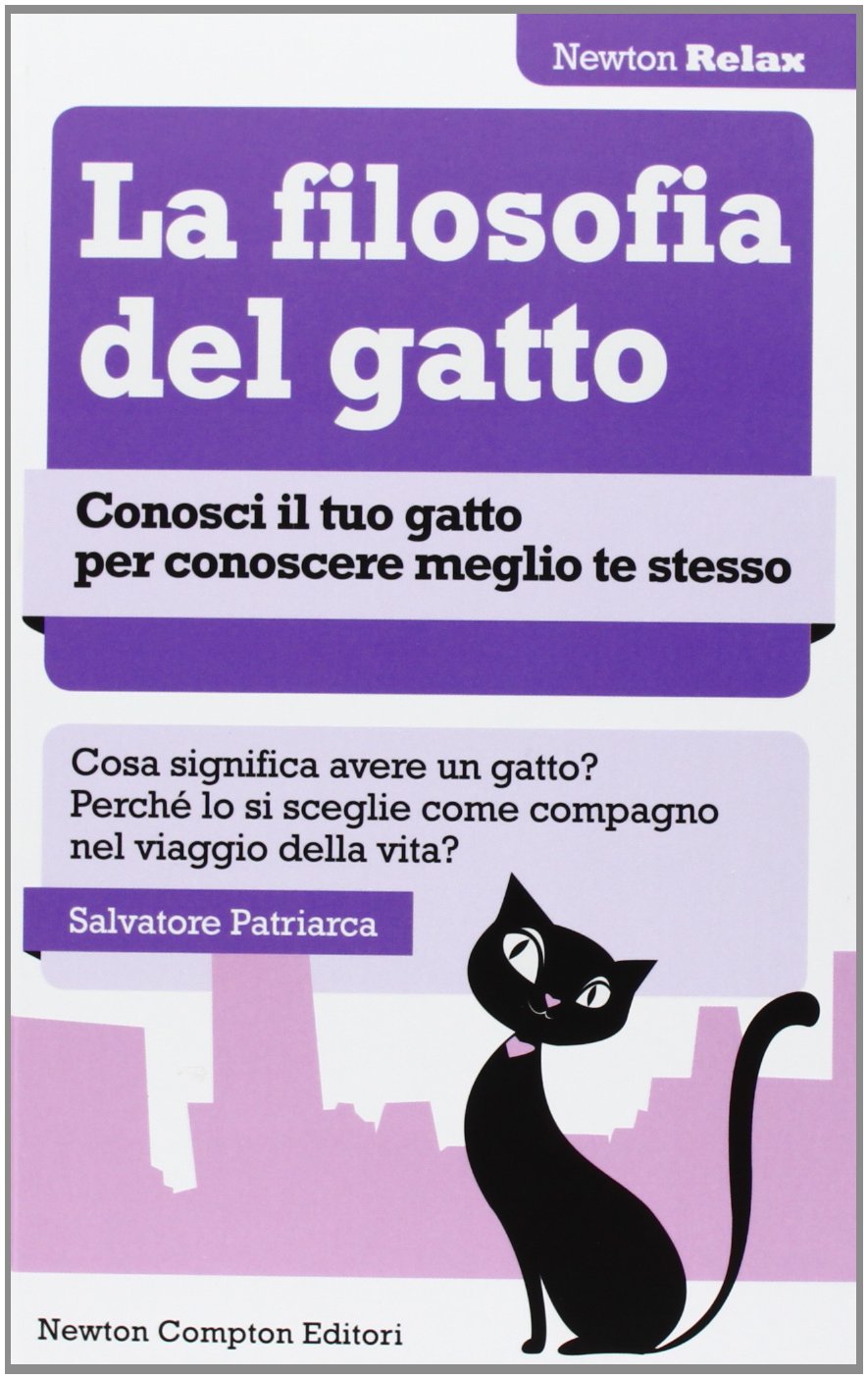 La filosofia del gatto. Conosci il tuo gatto per conoscere meglio te stesso (Newton Compton Relax) Books