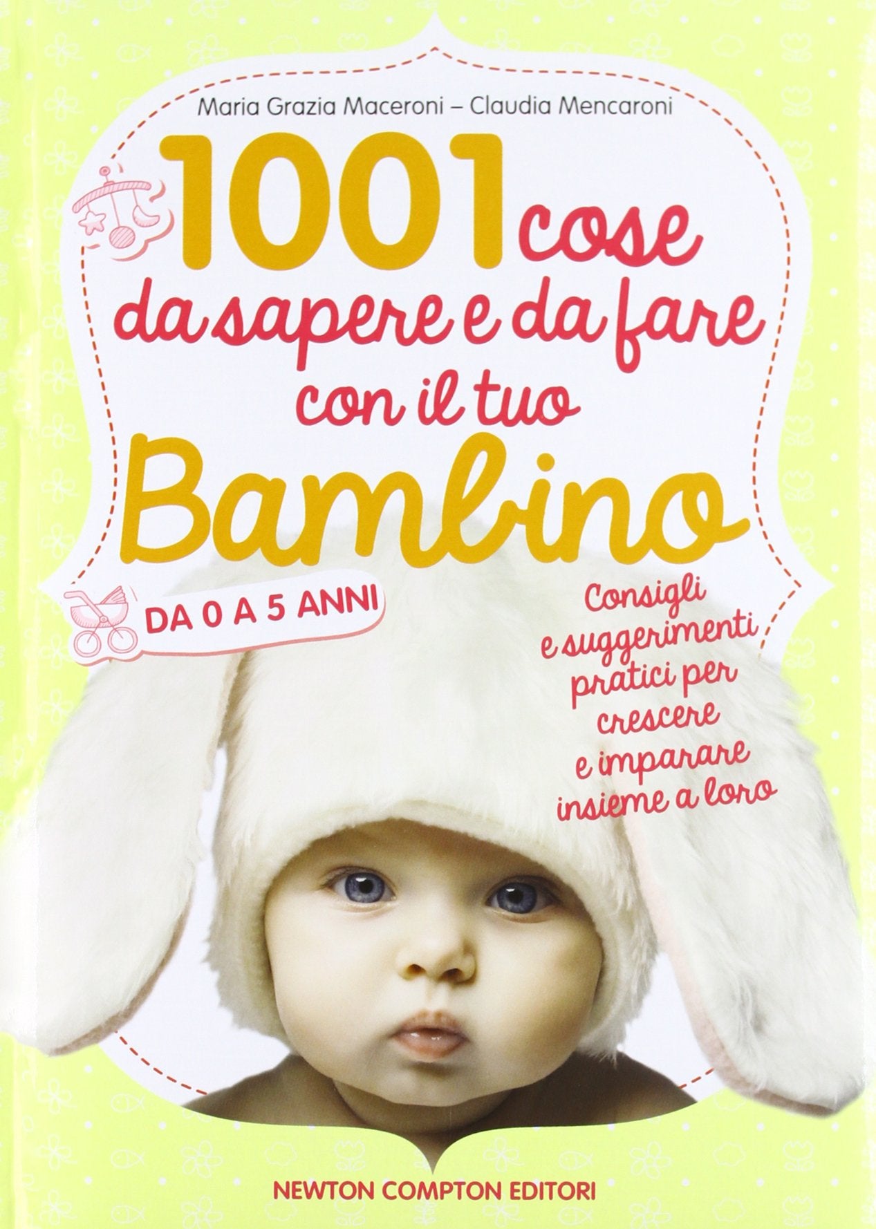 1001 cose da sapere e da fare con il tuo bambino da 0 a 5 anni book
