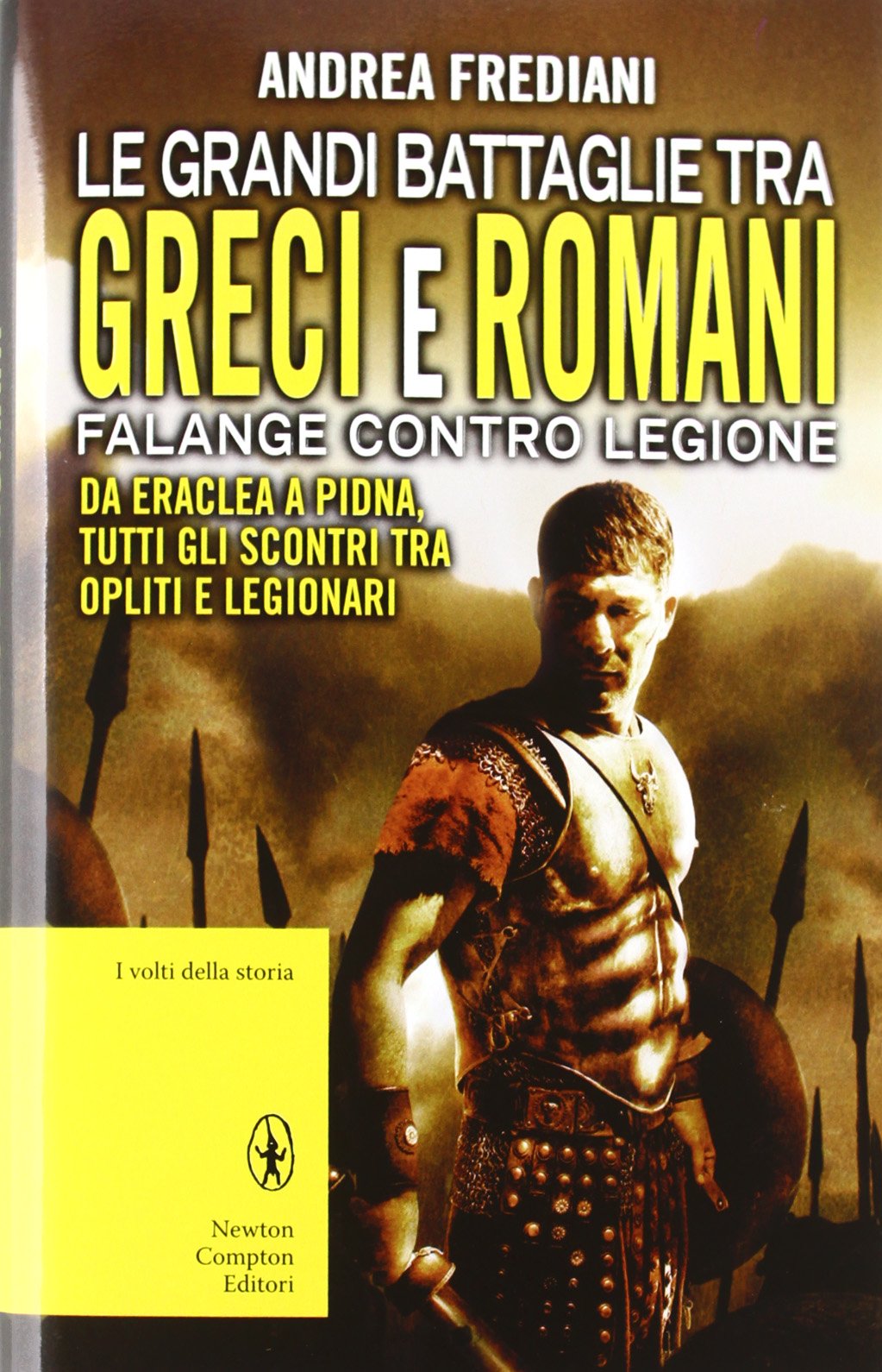 Le grandi battaglie tra Greci e Romani. Falange contro legione: da Eraclea a Pidna, tutti gli scontri tra opliti e legionari Politics & History
