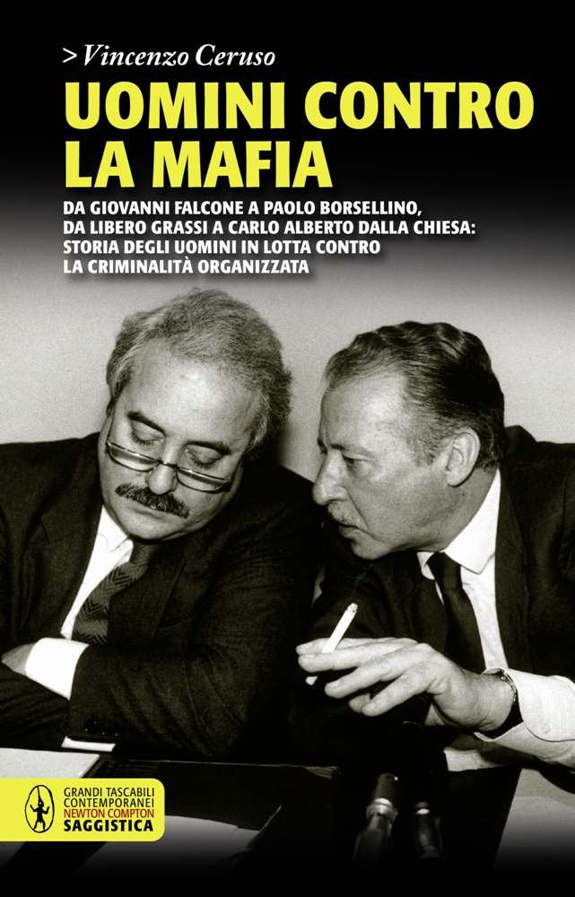 Uomini contro la mafia. Da Giovanni Falcone a Paolo Borsellino, da Libero Grassi a Carlo Alberto Dalla Chiesa: storia degli uomini in lotta contro la ... organizzata (Grandi tascabili contemporanei) Social Sciences