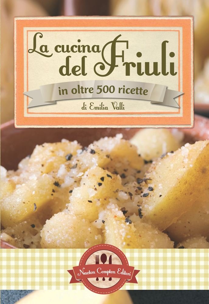 La cucina del Friuli in oltre 500 ricette Leisure, Home & Garden