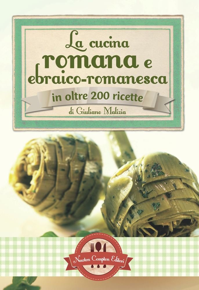 La cucina romana e ebraico romanesca in oltre 200 ricette book