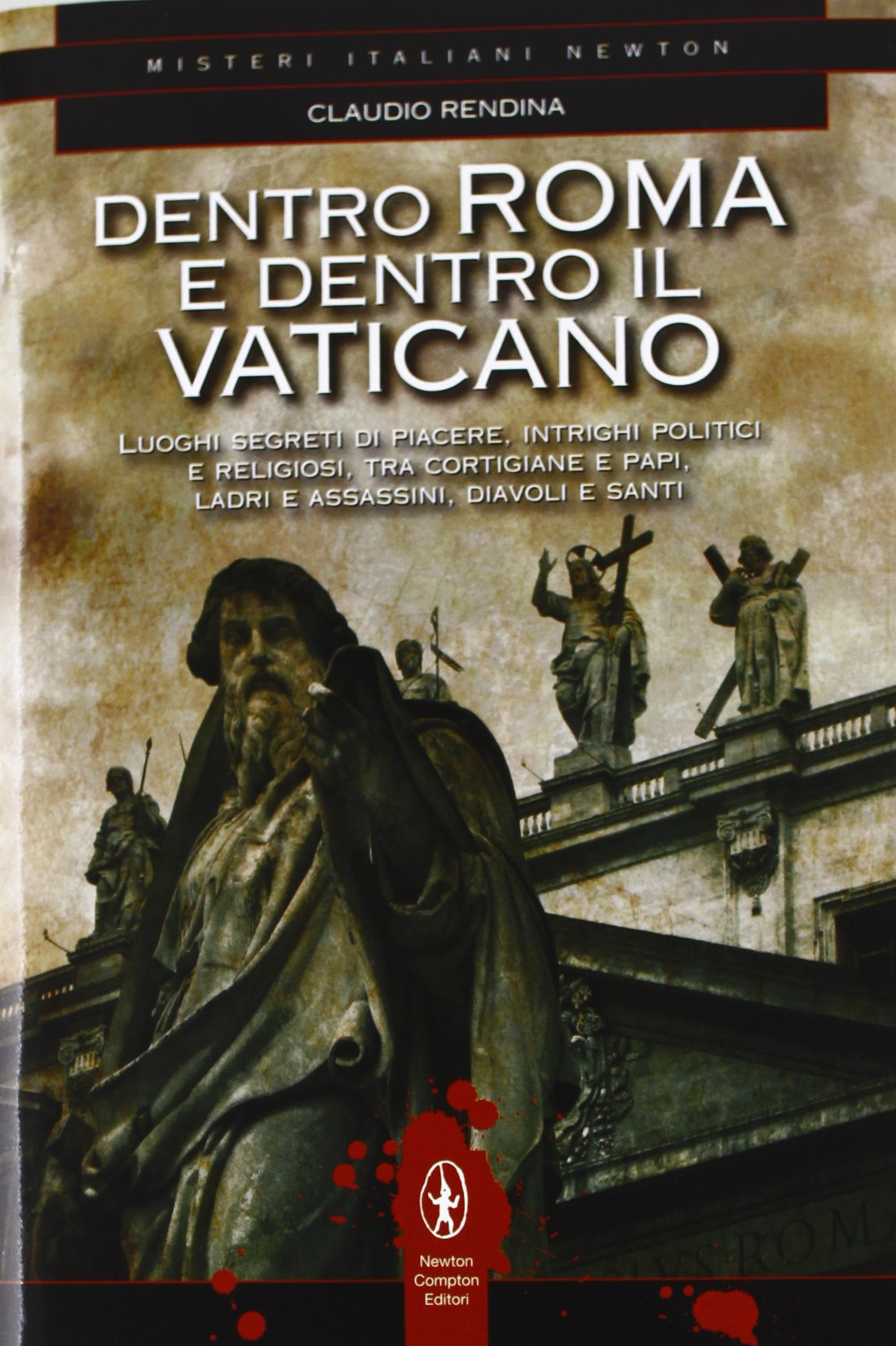 Dentro Roma e dentro il Vaticano. Luoghi segreti di piacere, intrighi politici e religiosi, tra cortigiane e papi, ladri e assassini, diavoli e santi book