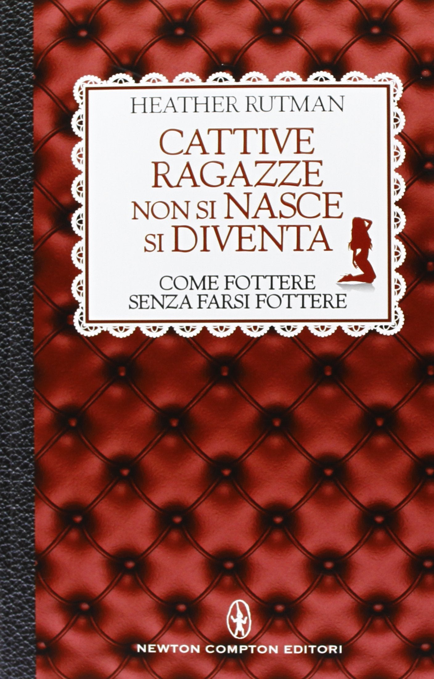 Cattive ragazze non si nasce, si diventa. Come fottere senza farsi fottere Books