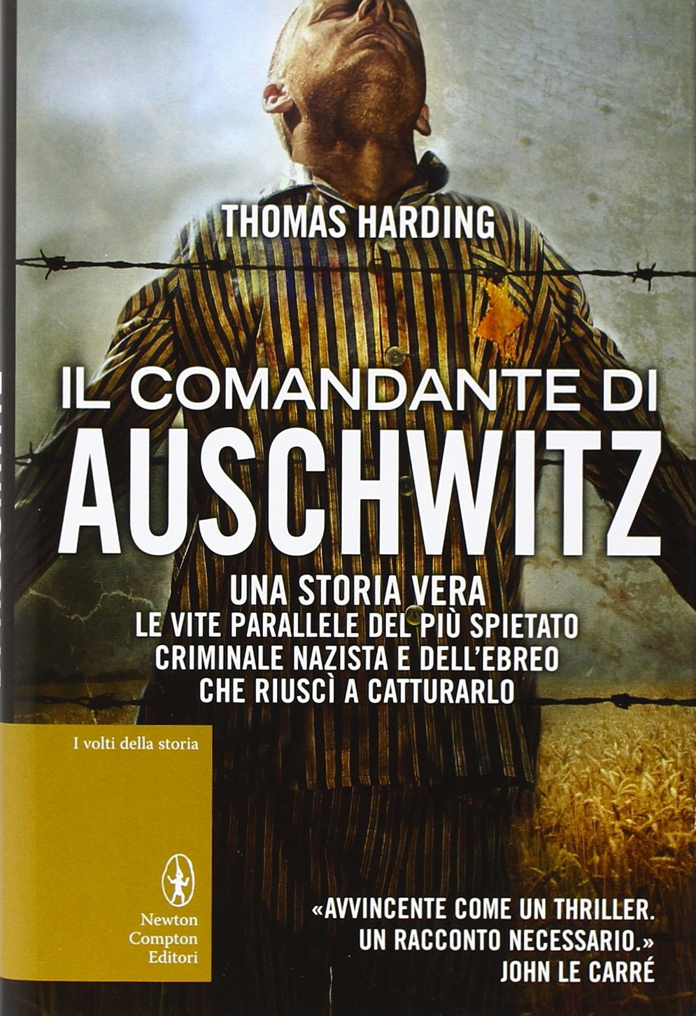 Il comandante di Auschwitz. Una storia vera. Le vite parallele del più spietato criminale nazista e dell'ebreo che riuscì a catturarlo (I volti della storia) Politics & Society
