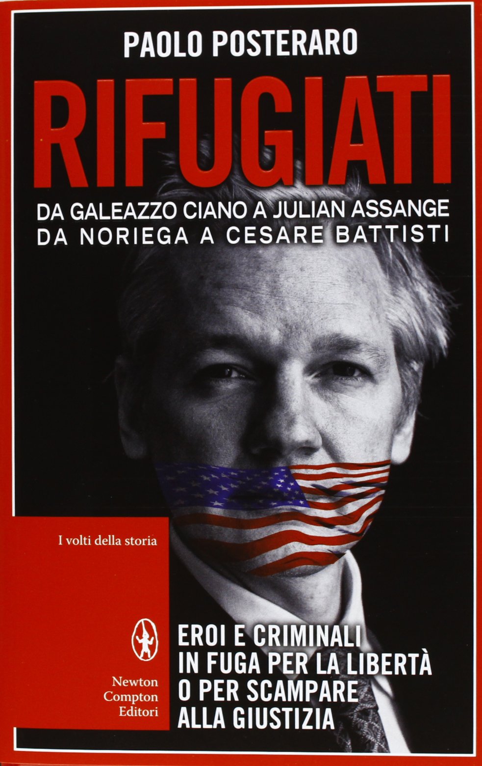 Rifugiati. Da Galeazzo Ciano a Julian Assange, Da Noriega a Cesare Battisti book