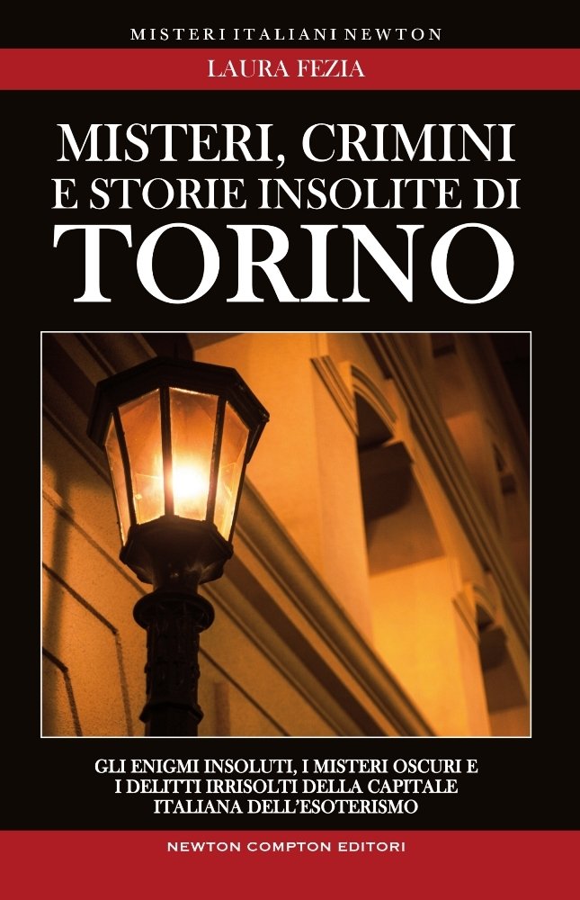 Misteri, crimini e storie insolite di Torino. Gli enigmi insoluti, i misteri oscuri e i delitti irrisolti della capitale italiana dell'esoterismo Non-fiction books