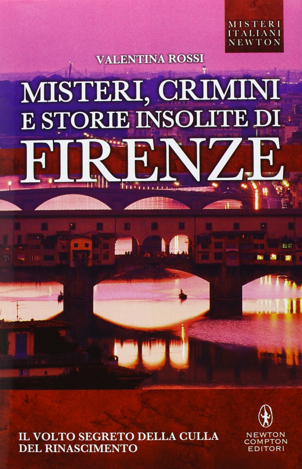Misteri, crimini e storie insolite di Firenze. Il volto segreto della culla del Rinascimento Religion & Esotericism