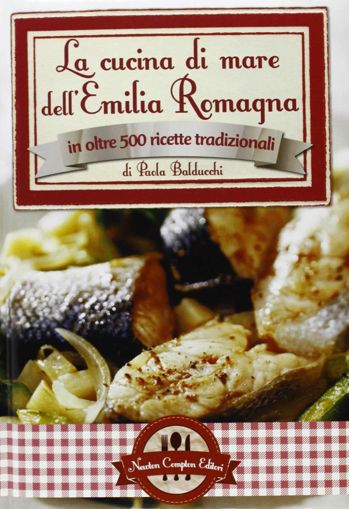 La cucina di mare dell'Emilia Romagna in oltre 500 ricette tradizionali book
