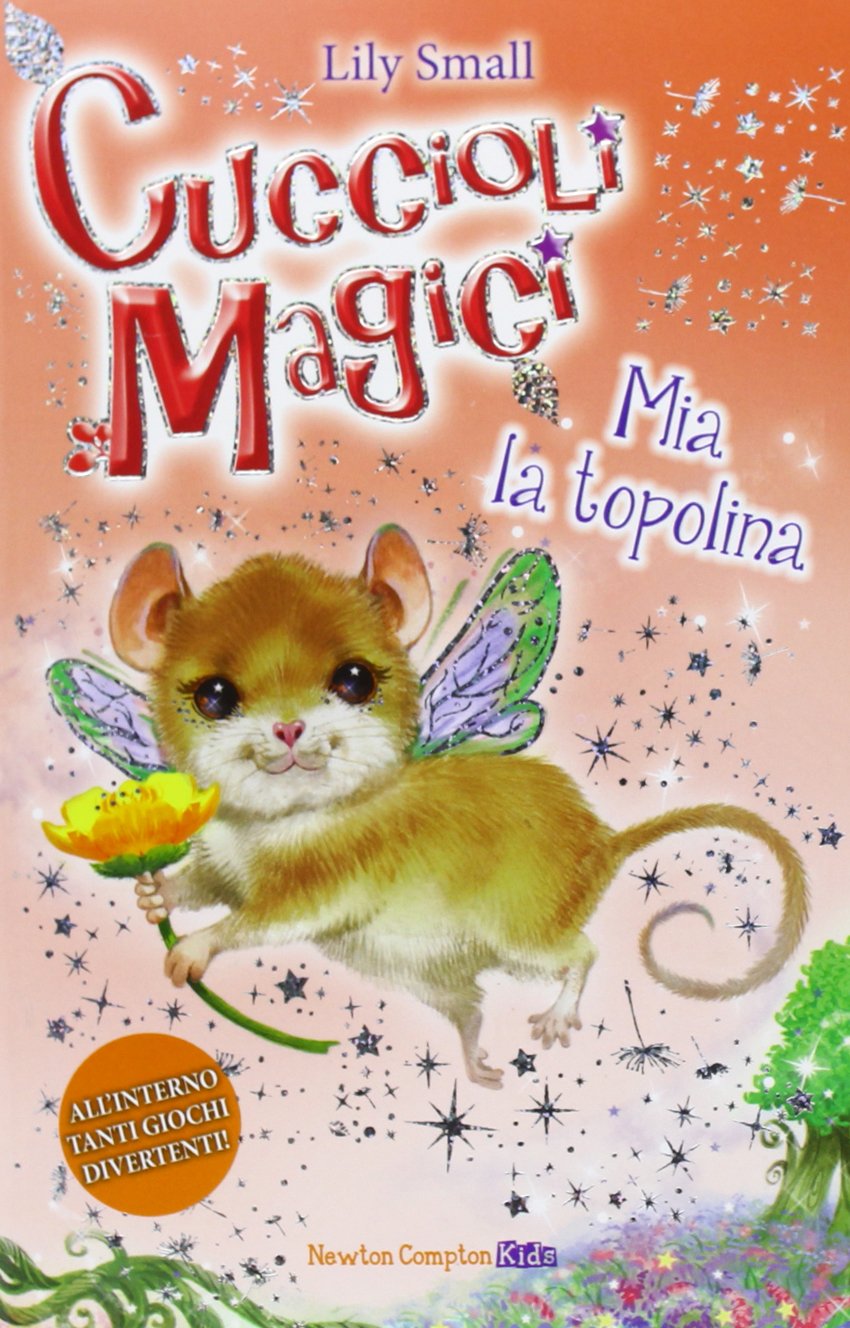 Mia la topolina. Cuccioli magici (Newton Compton Kids) Children's books