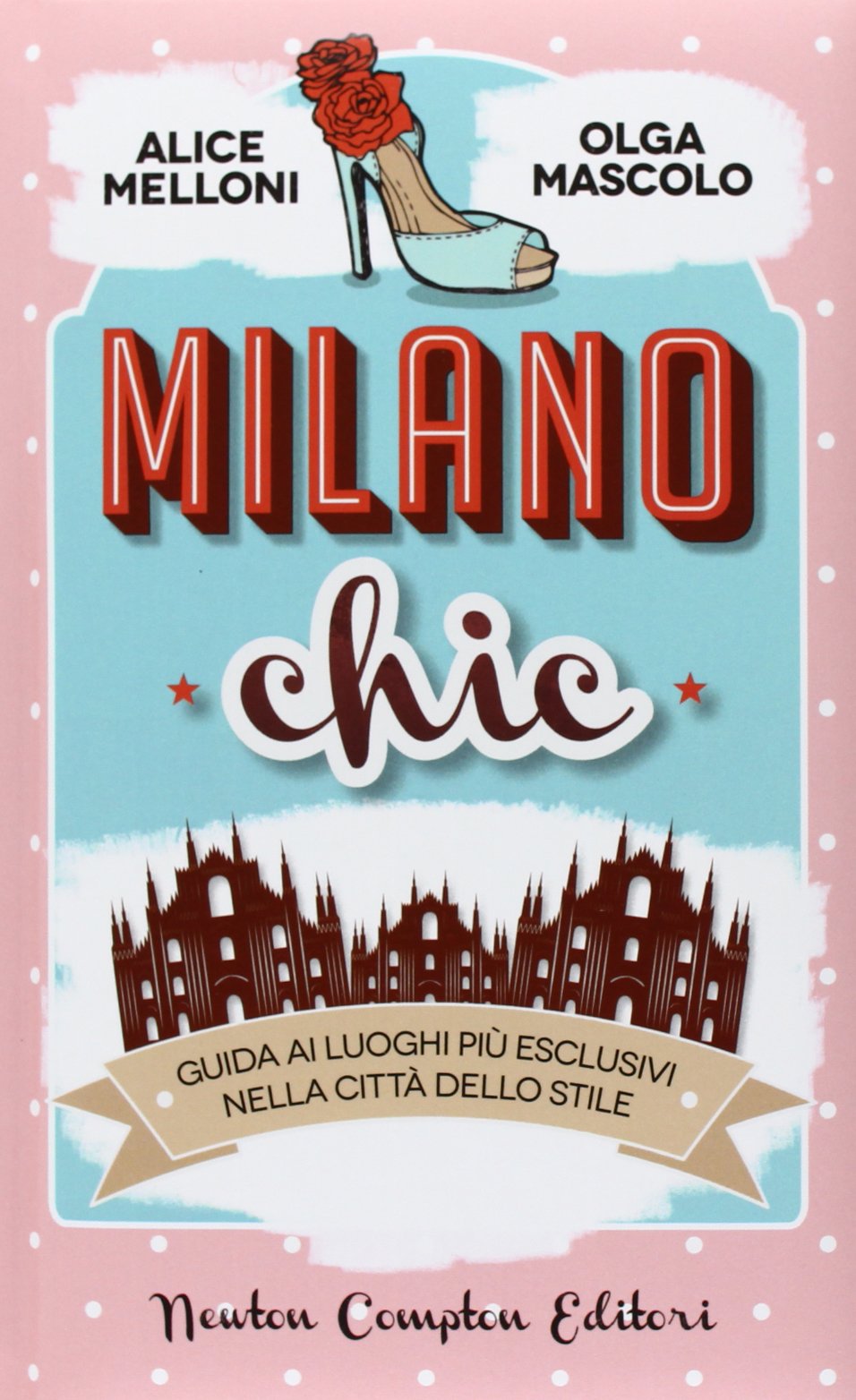 Milano chic. Guida ai luoghi più esclusivi nella città dello stiile (Grandi manuali Newton) Leisure, Home & Garden