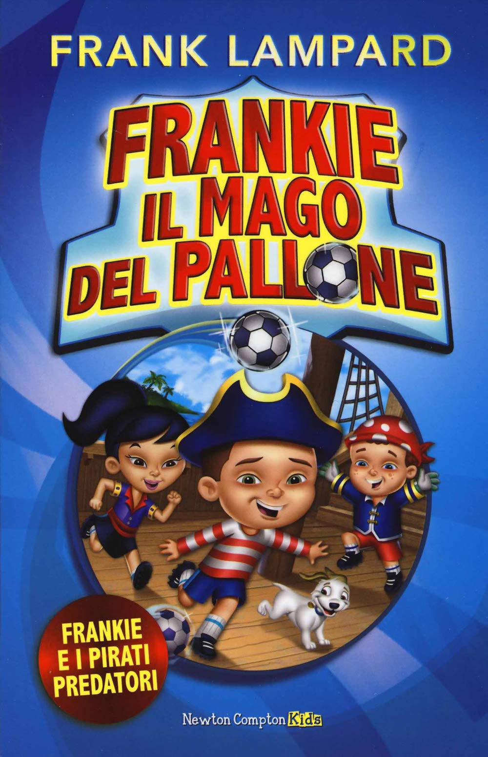 Frankie e i pirati predatori. Frankie il mago del pallone. Ediz. illustrata (Vol. 1) book