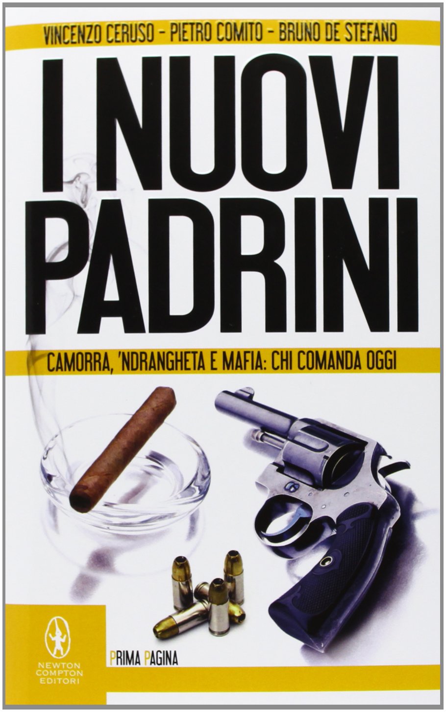 I nuovi padrini. Camorra, 'ndrangheta e mafia: chi comanda oggi (Newton Prima Pagina) Social Sciences