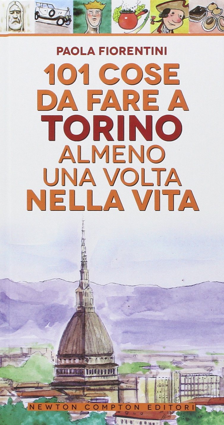 101 cose da fare a Torino almeno una volta nella vita book