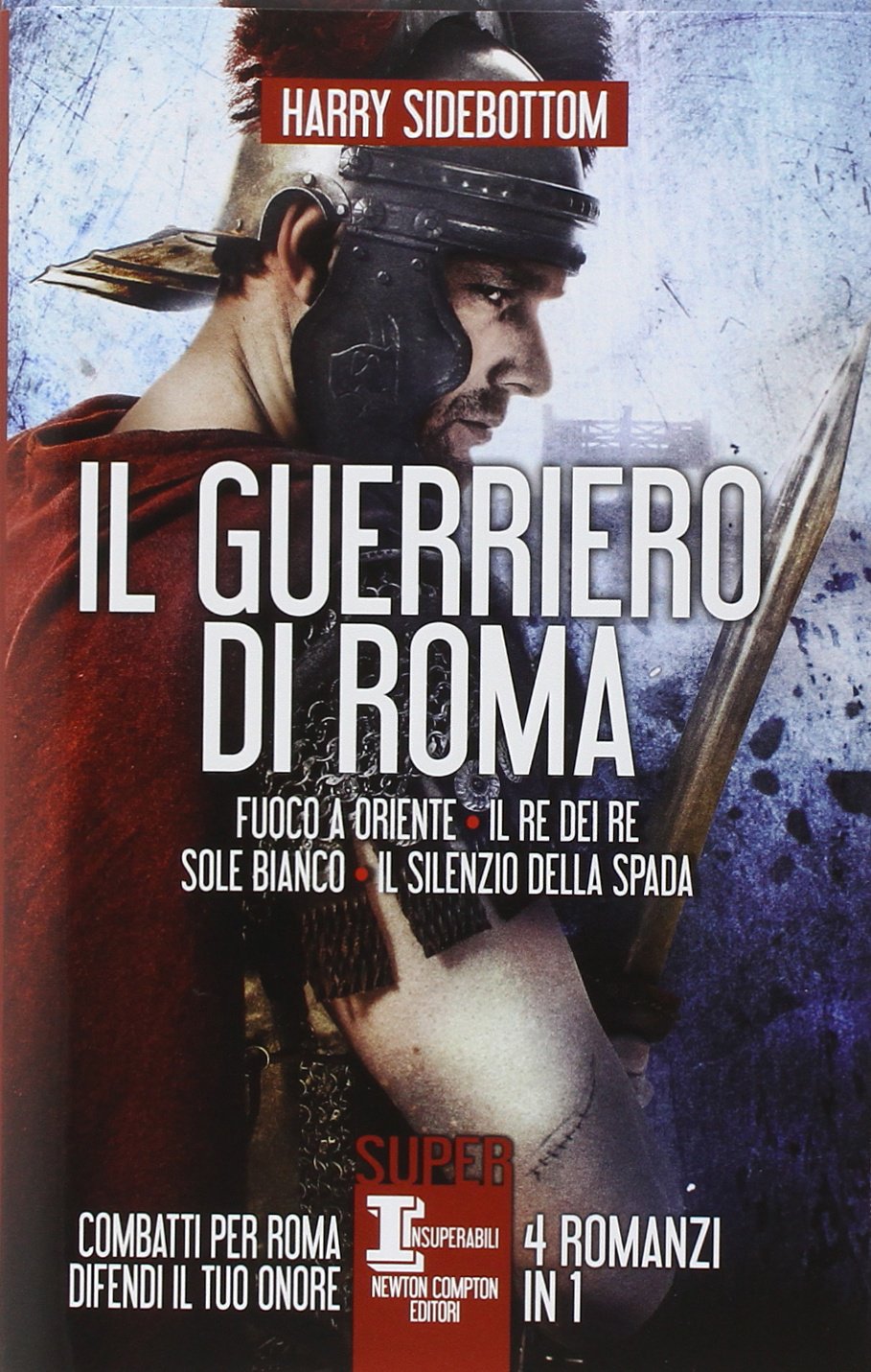 Il guerriero di Roma: Fuoco a Oriente-Il re dei re-Sole bianco-Il silenzio della spada book
