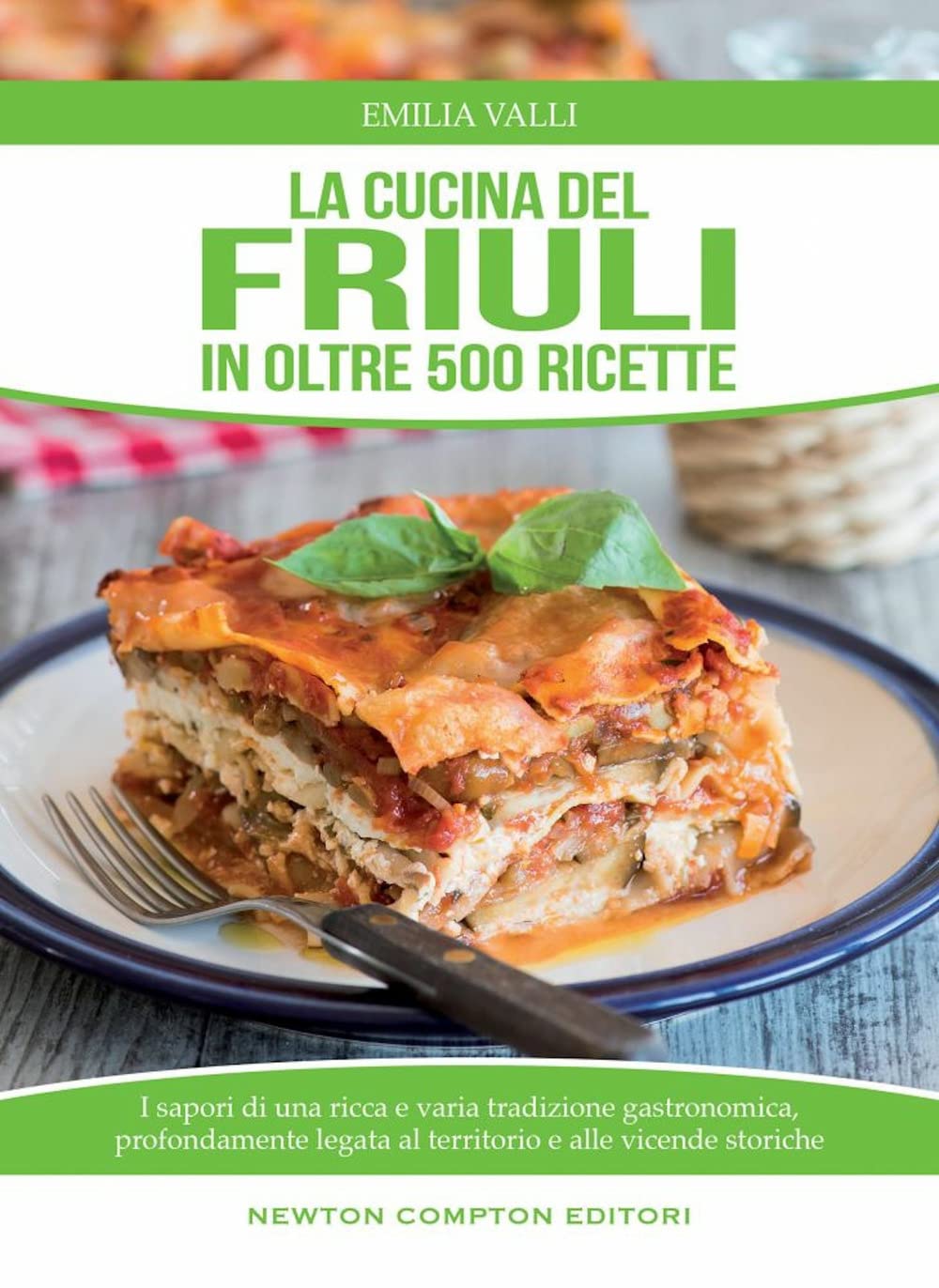 La cucina del Friuli in oltre 500 ricette Cooking & Enjoying