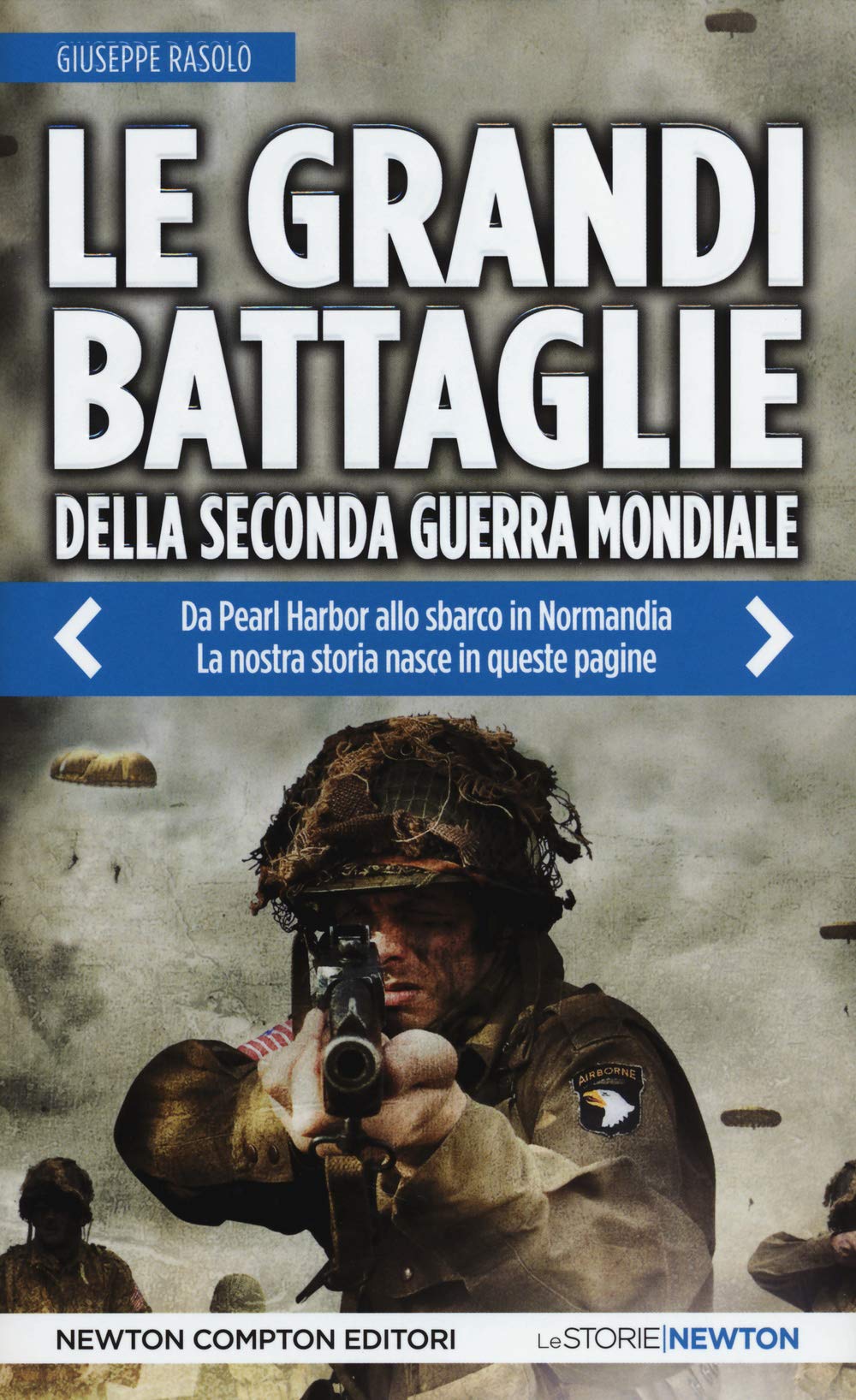 Le grandi battaglie della seconda guerra mondiale. Dal fronte italiano alla Russia, da Pearl Harbor allo sbarco in Normandia, tutti gli scontri decisivi dell'ultimo conflitto Politics & History