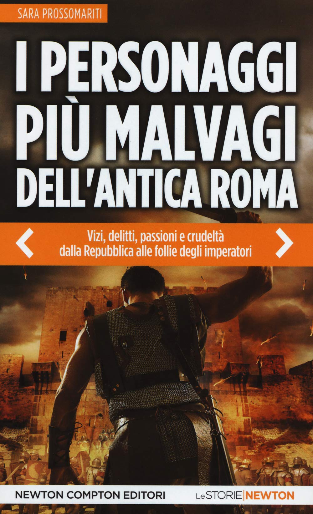 I personaggi più malvagi dell'antica Roma. Vizi, delitti, passioni e crudeltà dalla Repubblica alle follie degli imperatori Biographies