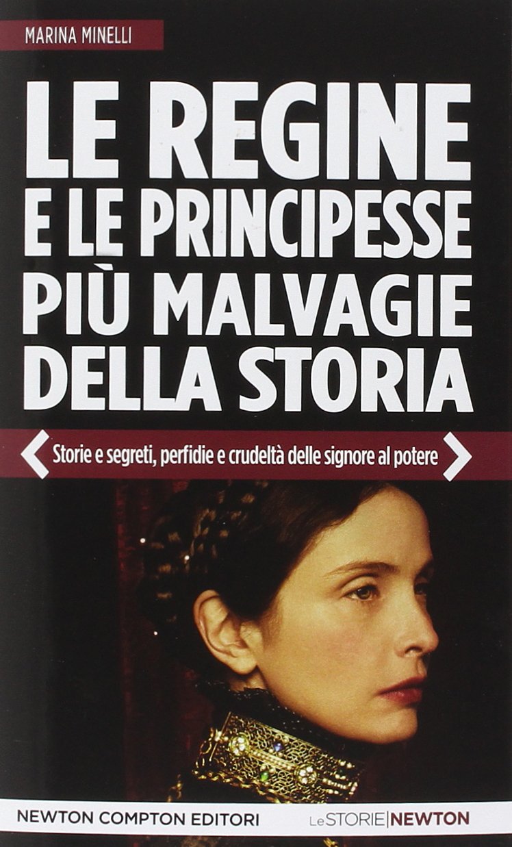 Le regine e le principesse più malvagie della storia. Storie e segreti, perfidie e crudeltà delle signore al potere (Le storie Newton) Biographies & Memoirs