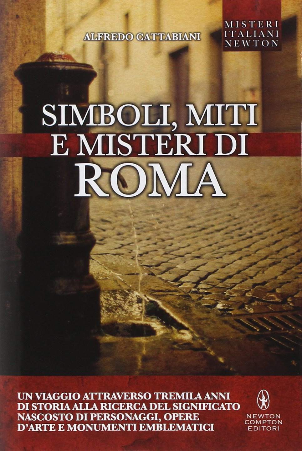 Simboli, miti e misteri di Roma. Un viaggio attraverso tremila anni di storia alla ricerca del significato nascosto di personaggi, opere d'arte e monumenti emblematici Non-fiction books