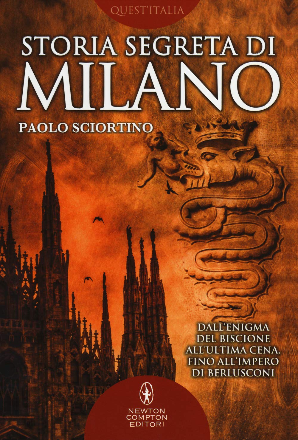 Storia segreta di Milano. Dall'enigma del biscione all''Ultima Cena' fino all'impero di Berlusconi Books