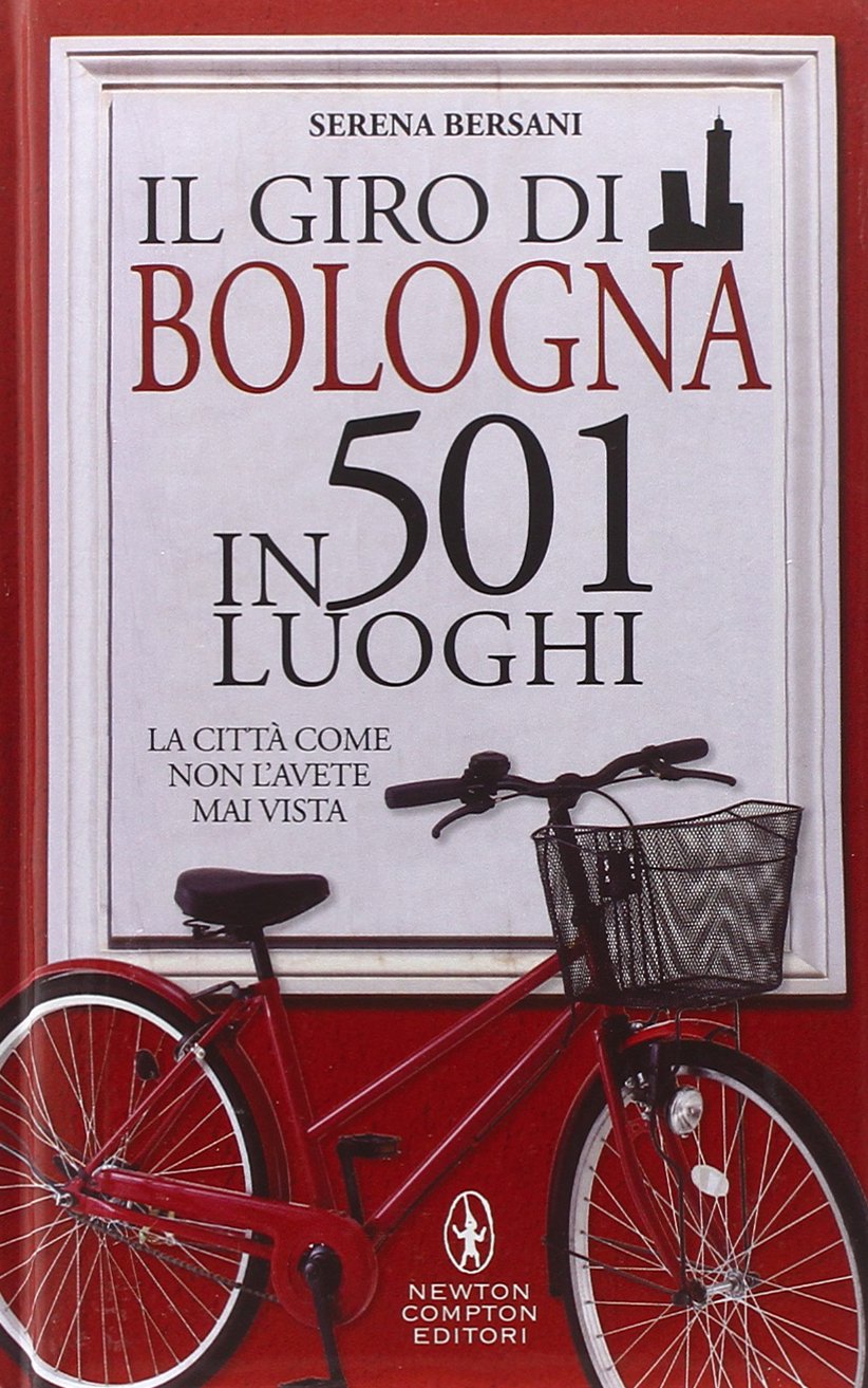 Il giro di Bologna in 501 luoghi. La città come non l'avete mai vista book