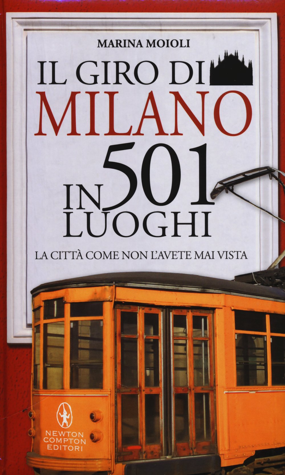 Il giro di Milano in 501 luoghi. La città come non l'avete mai vista book