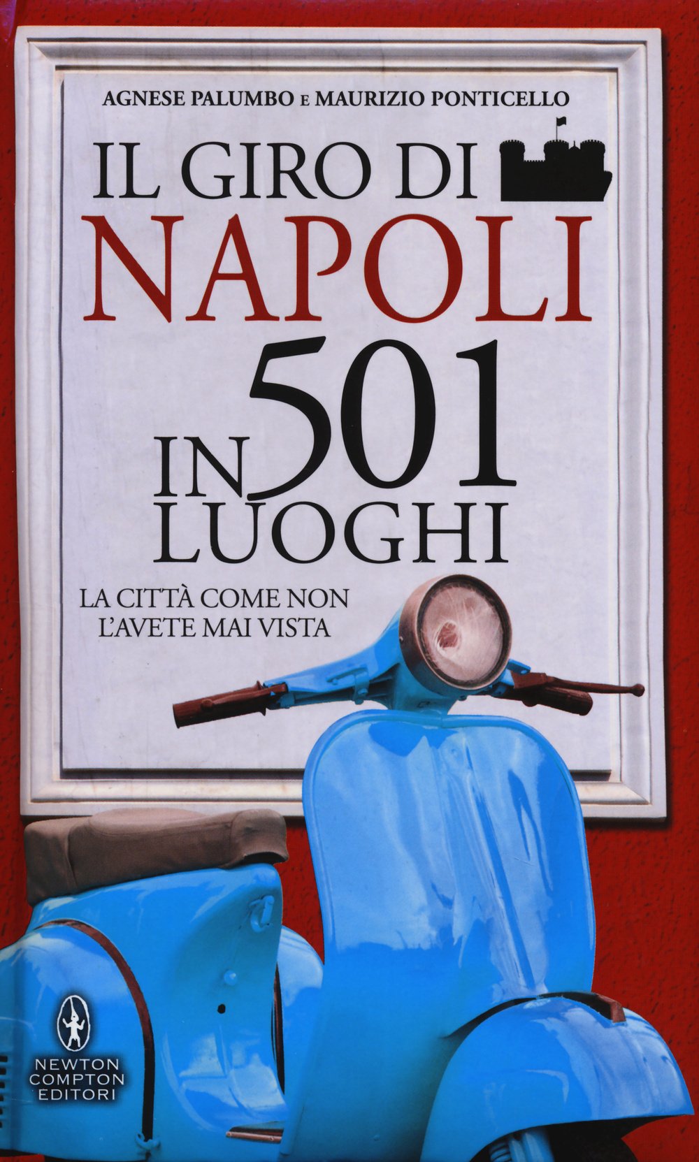 Il giro di Napoli in 501 luoghi. La città come non l'avete mai vista book