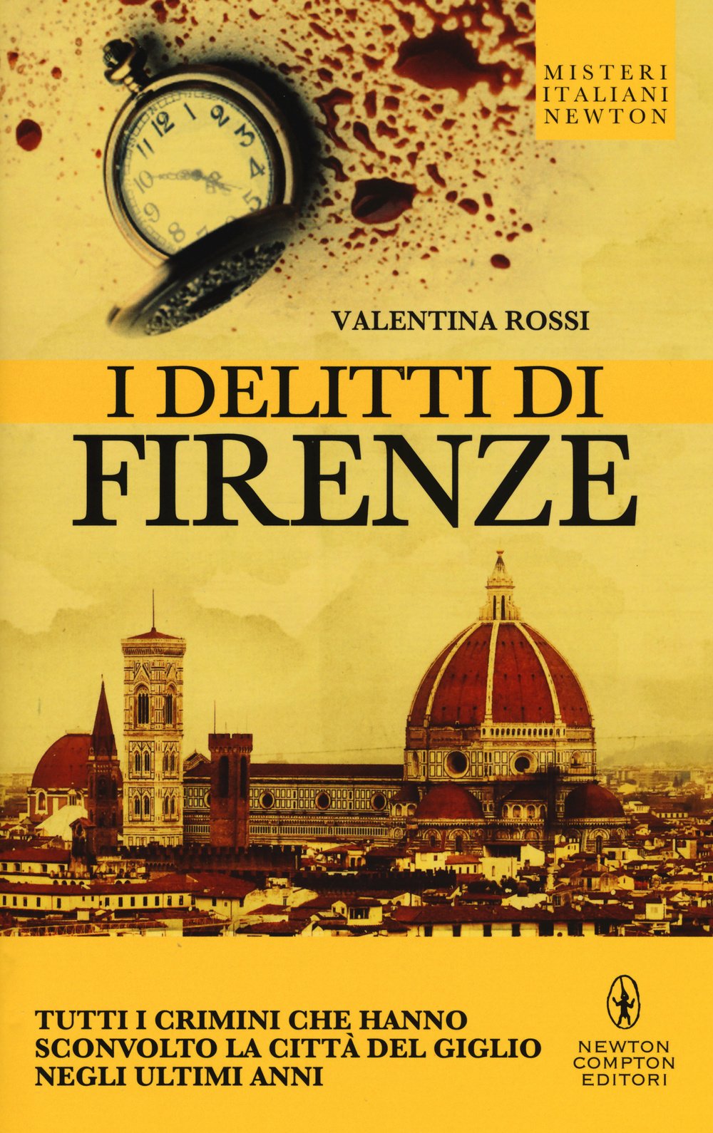 I delitti di Firenze. Tutti i crimini che hanno sconvolto la Città del Giglio negli ultimi anni Crime & Thrillers