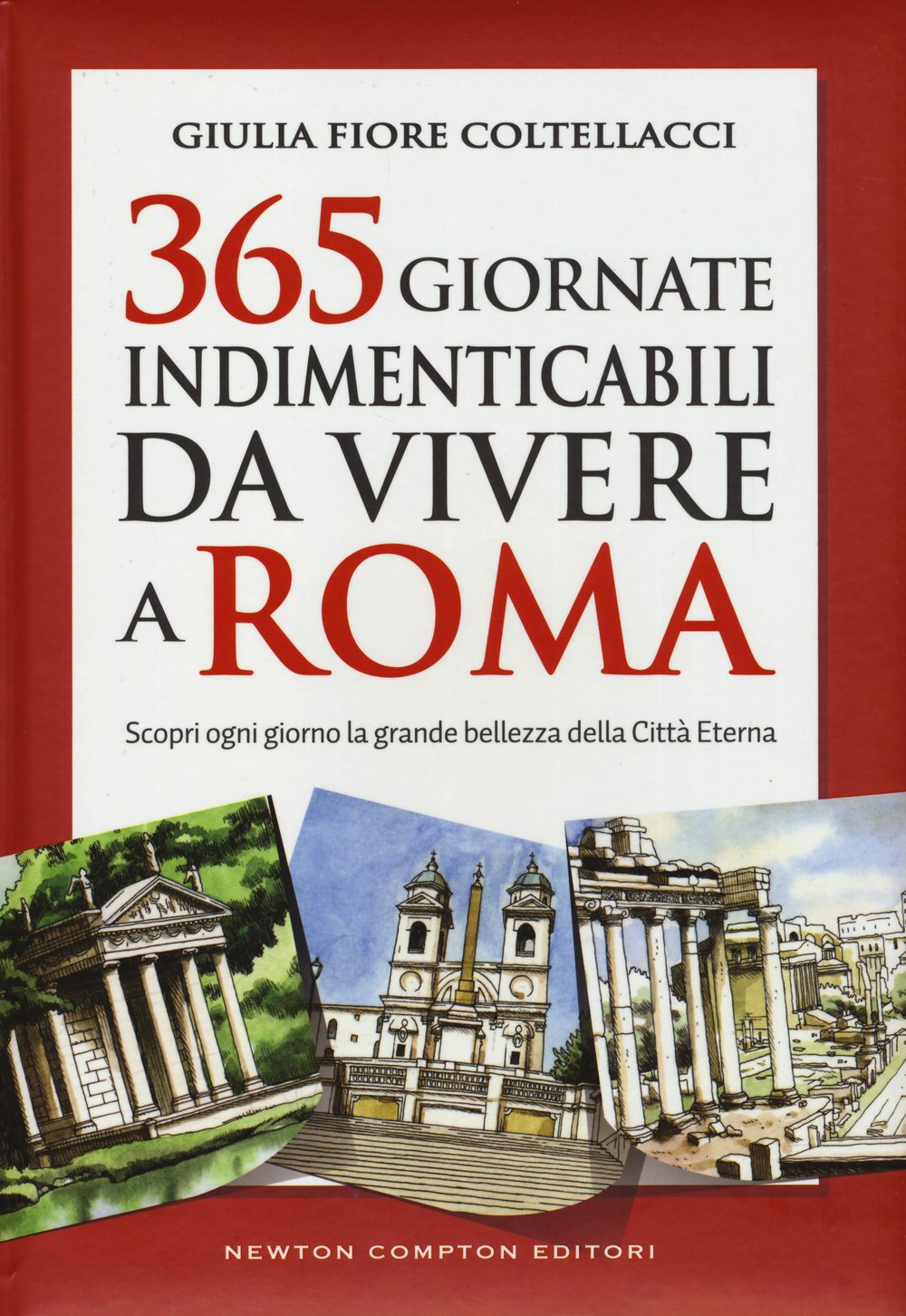 365 giornate indimenticabili da vivere a Roma. Scopri ogni giorno la grande bellezza della Città Eterna Leisure, Home & Garden