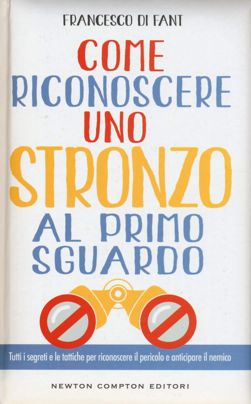 Come riconoscere uno stronzo al primo sguardo. Tutti i segreti e le tattiche per riconoscere il pericolo e anticipare il nemico Lifestyle
