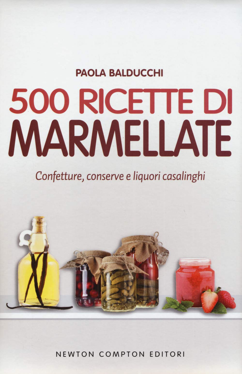 500 ricette di marmellate. Confetture, conserve e liquori casalinghi Leisure, Home & Garden