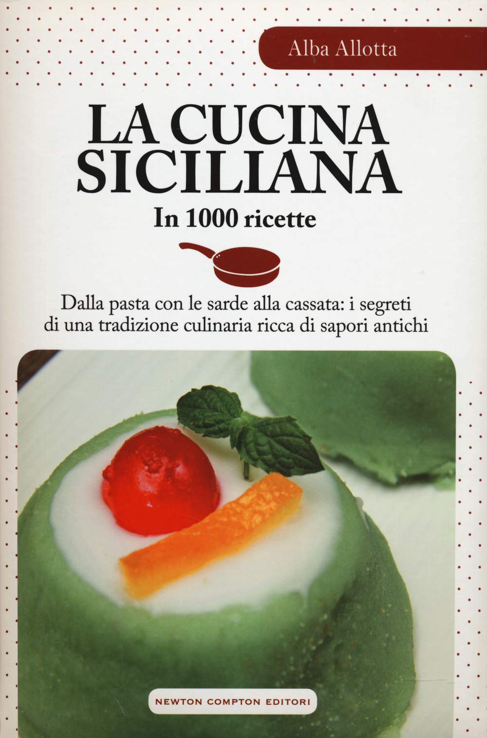 La cucina siciliana in 1000 ricette. Dalla pasta con le sarde alla cassata: i segreti di una tradizione culinaria ricca di sapori antichi book