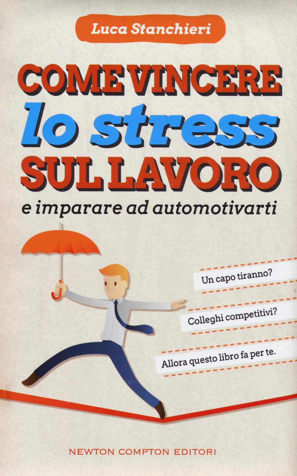 Come vincere lo stress sul lavoro e imparare ad automotivarti (Grandi manuali Newton) Business, Finance & Career