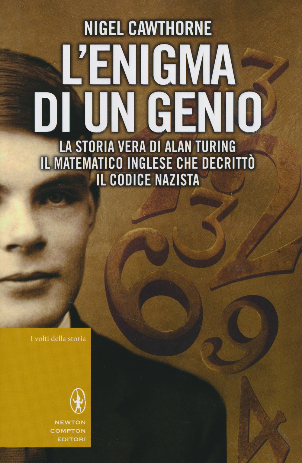 L'enigma di un genio. La storia vera di Alan Turing, il matematico inglese che decrittò il codice nazista book