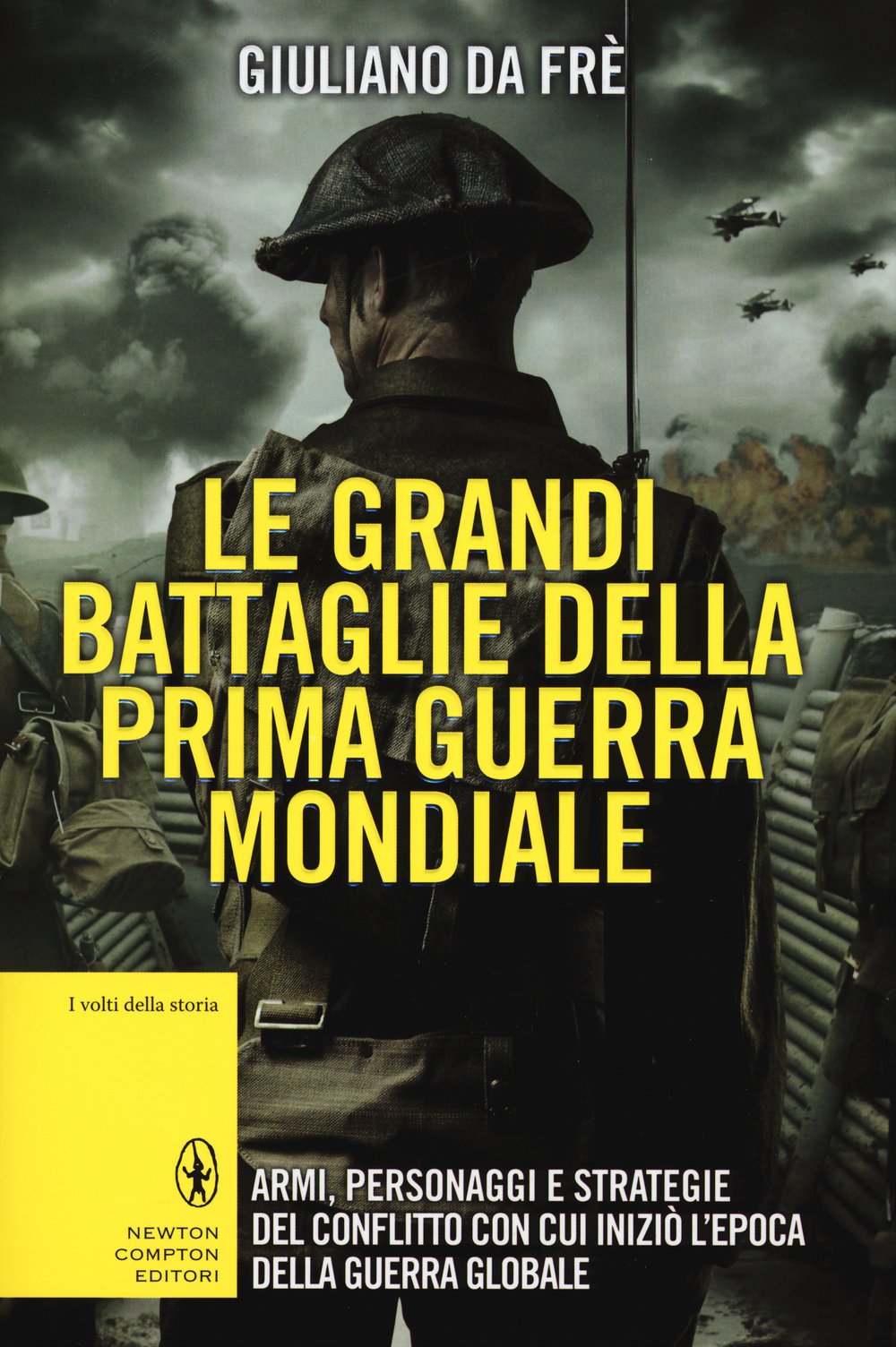 Le grandi battaglie della prima guerra mondiale. Armi, personaggi e strategie del conflitto con cui iniziò l'epoca della guerra globale Politics & History
