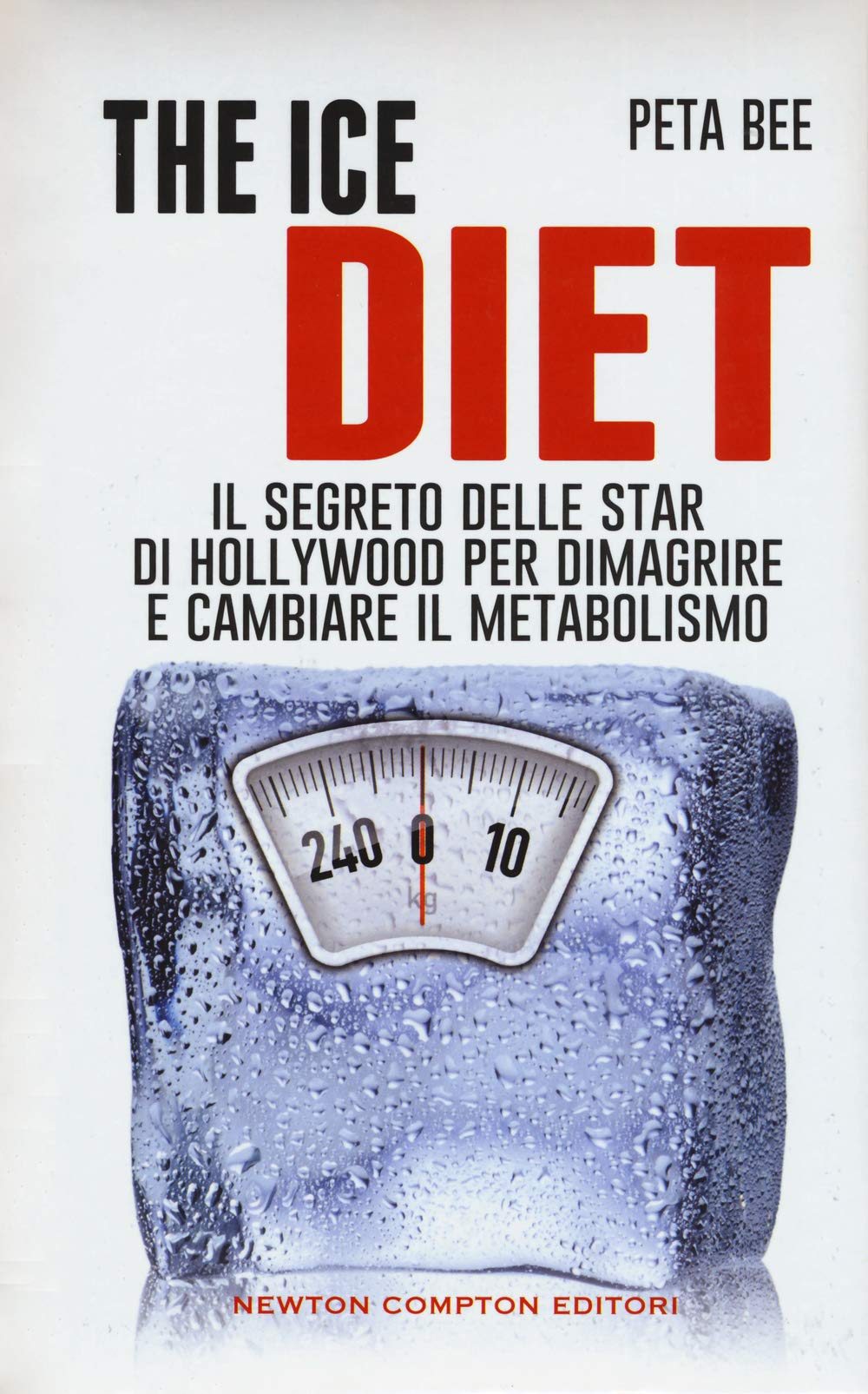The ice diet. Il segreto delle star di Hollywood per dimagrire e cambiare il metabolismo (Grandi manuali Newton) Health, Nutrition & Fitness