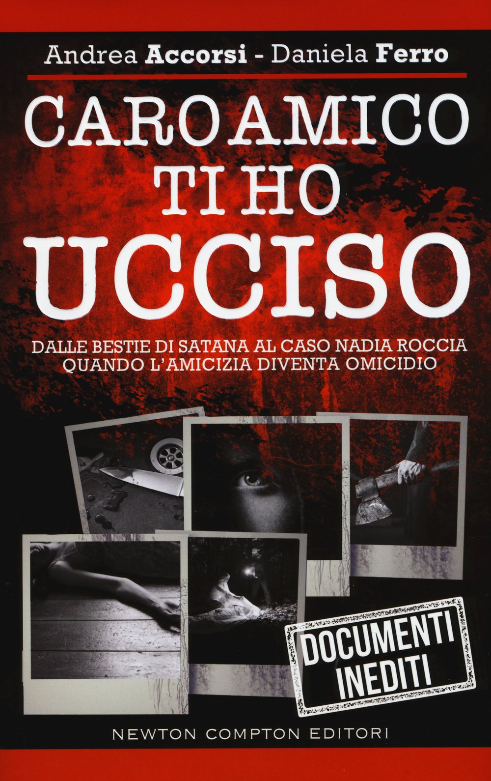 Caro amico ti ho ucciso. Dalle Bestie di Satana al caso Nadia Roccia, quando l'amicizia diventa omicidio Crime & Thrillers