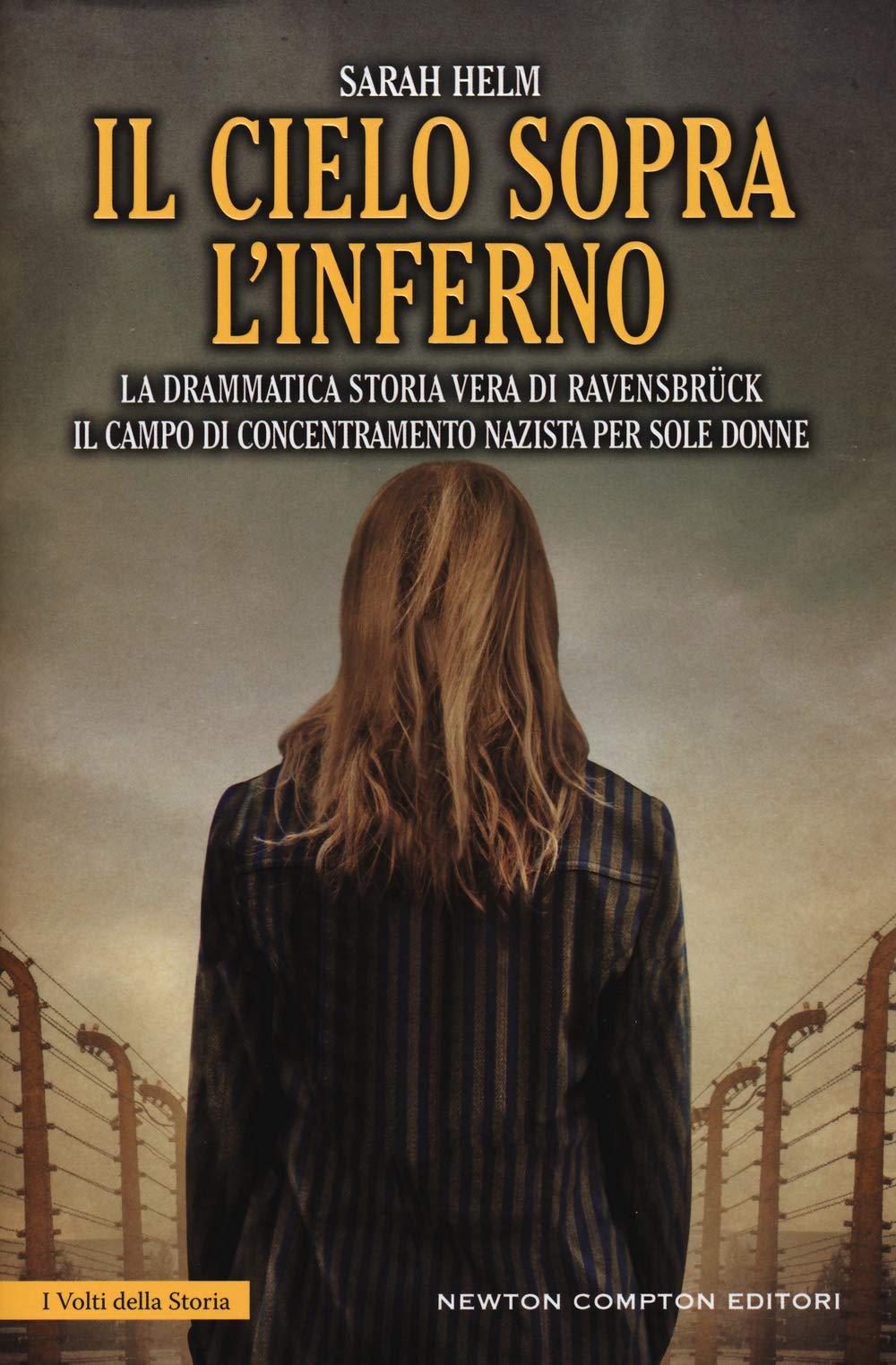 Il cielo sopra l'inferno. La drammatica storia vera di Ravensbrück il campo di concentramento nazista per sole donne German history