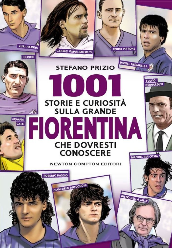 1001 storie e curiosità sulla grande Fiorentina che dovresti conoscere book