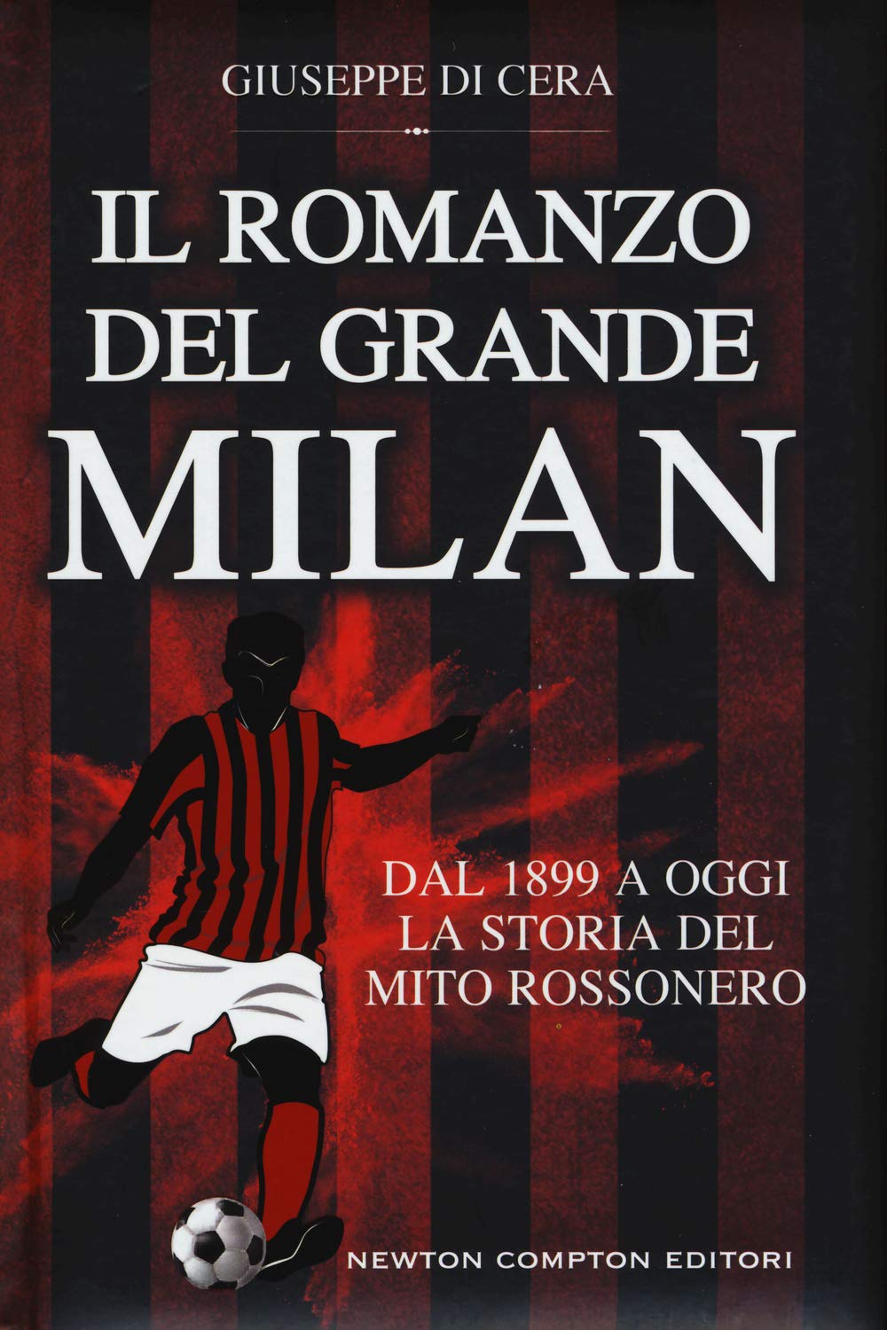 Il romanzo del grande Milan. Dal 1899 a oggi. La storia del mito rossonero book