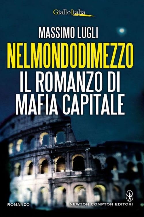 Nel mondo di mezzo. Il romanzo di mafia capitale book