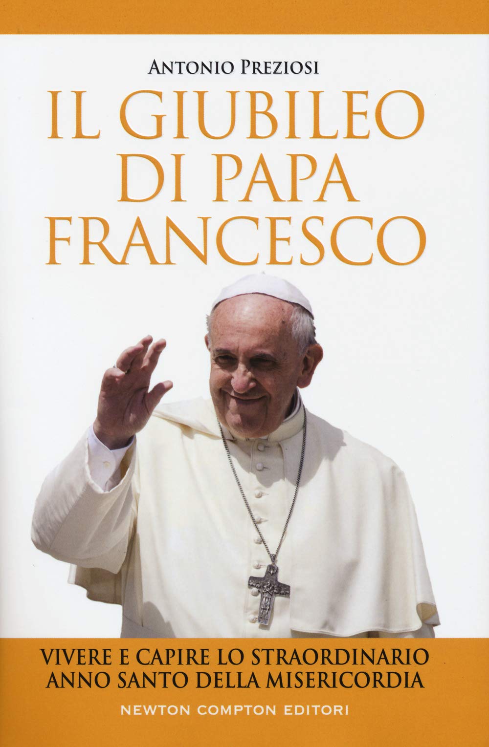Il Giubileo di papa Francesco. Vivere e capire lo straordinario Anno Santo della Misericordia (Fuori collana) Religion & Esotericism